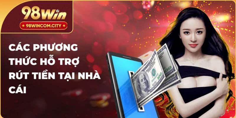 Các phương thức hỗ trợ rút tiền tại nhà cái