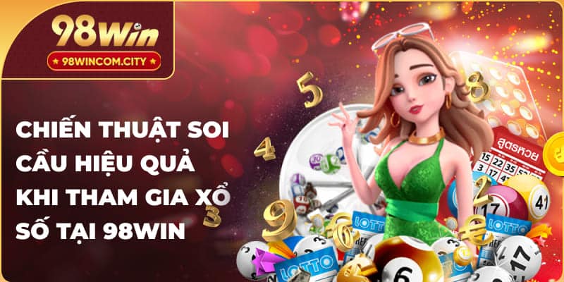 Chiến thuật soi cầu hiệu quả khi tham gia xổ số tại 98Win