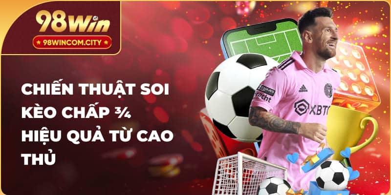 Chiến thuật soi kèo chấp 3/4 hiệu quả từ cao thủ