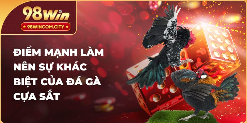 Điểm mạnh làm nên sự khác biệt của đá gà cựa sắt