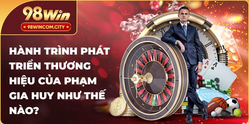 Hành trình phát triển thương hiệu của Phạm Gia Huy như thế nào?
