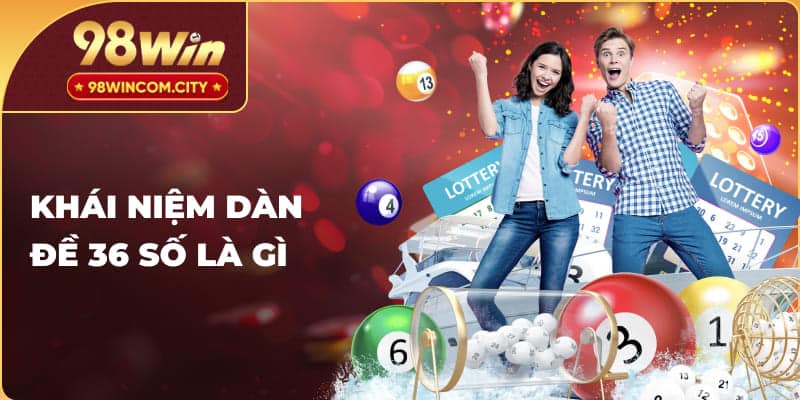Khái niệm dàn đề 36 số là gì
