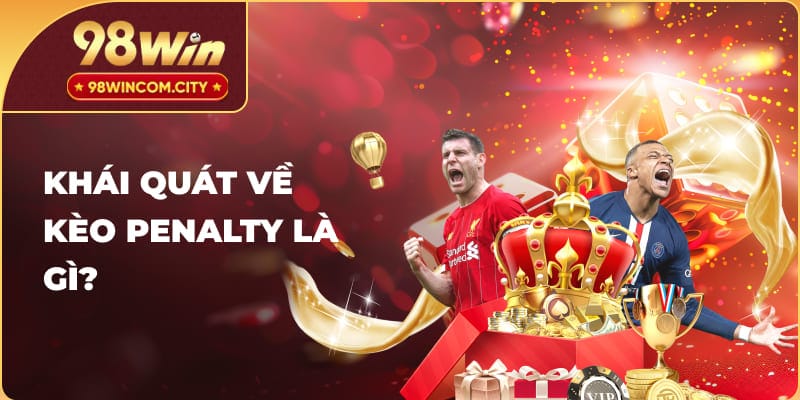 Khái quát về Kèo penalty là gì?