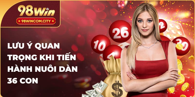 Lưu ý quan trọng khi tiến hành nuôi dàn 36 con